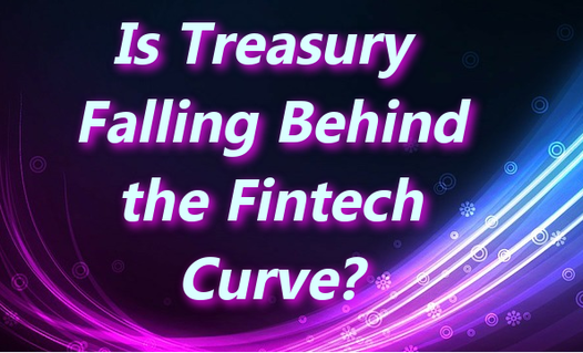 Is Treasury Falling Behind the Fintech Curve?